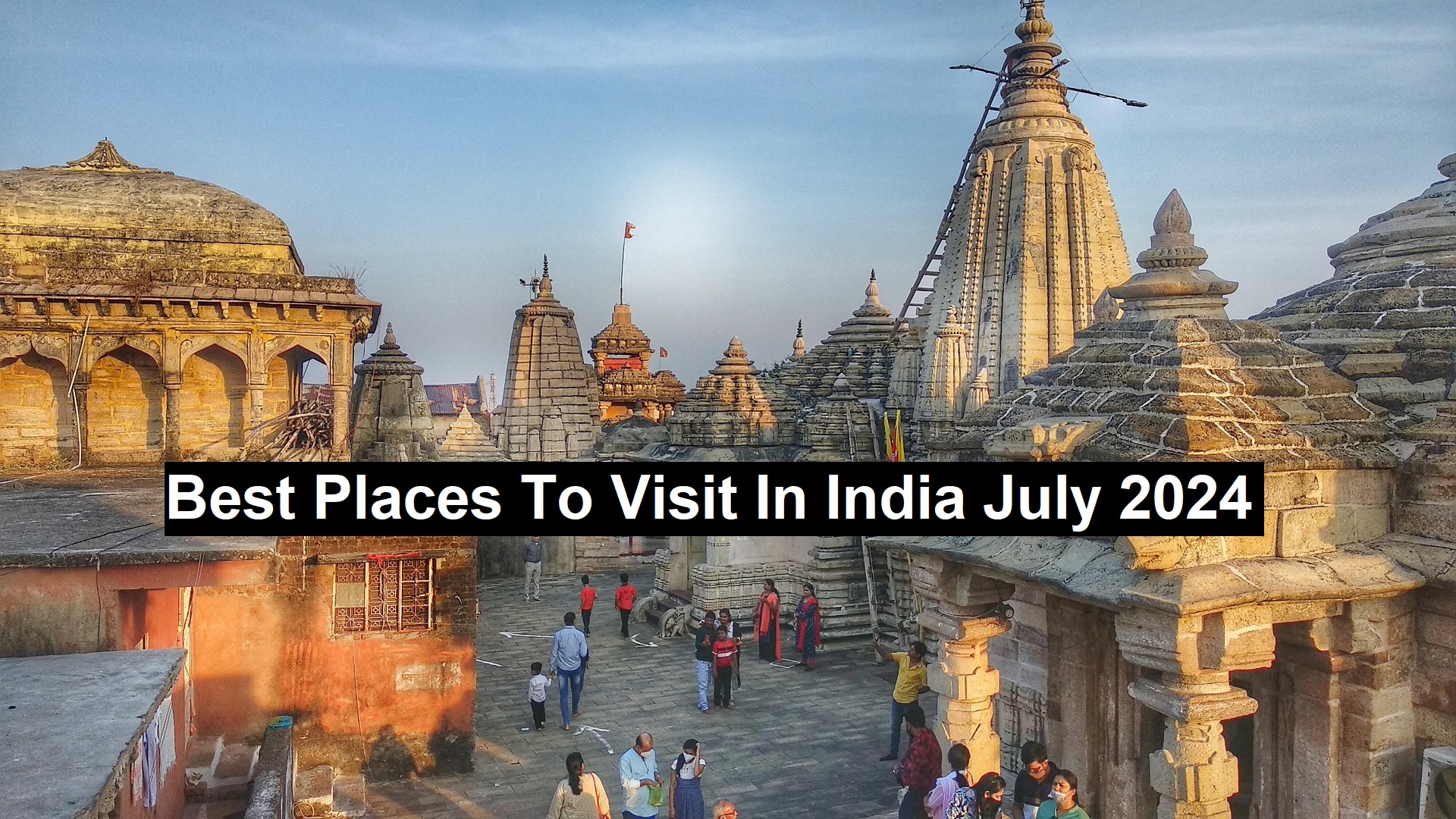 Best Places To Visit In India July 2024-25