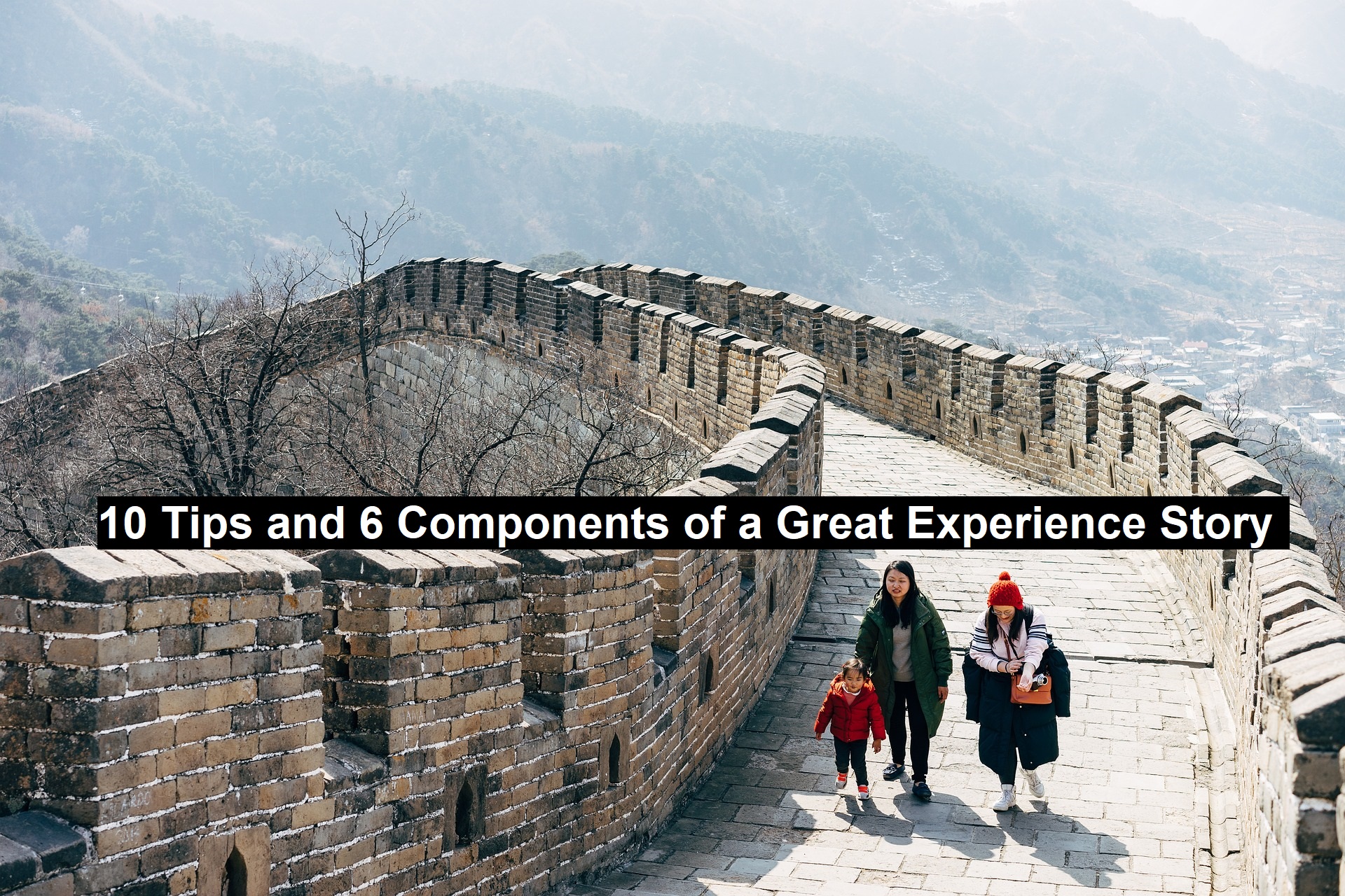 10 Tips and 6 Components of a Great Experience Story