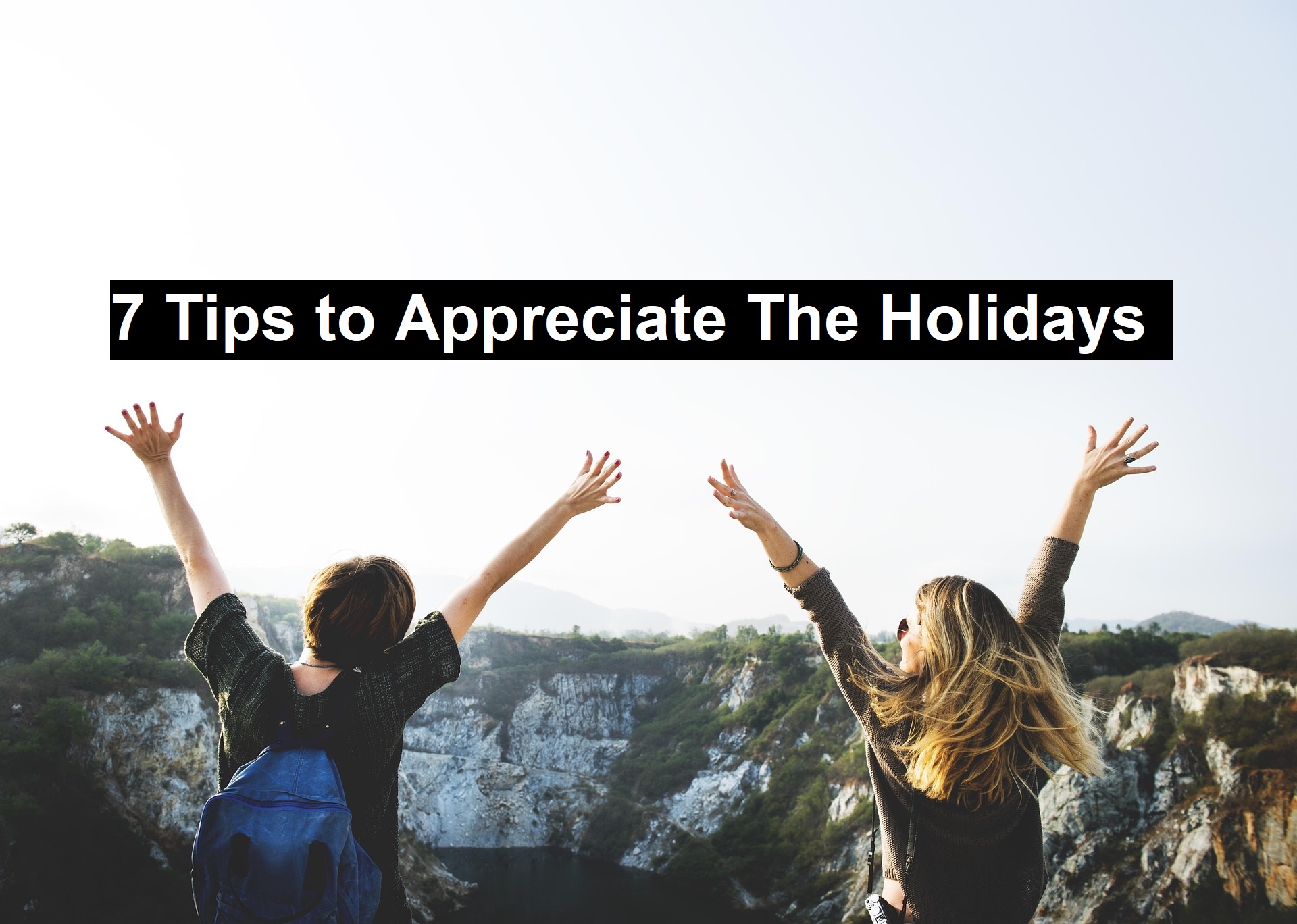 7 Tips to Appreciate The Holidays