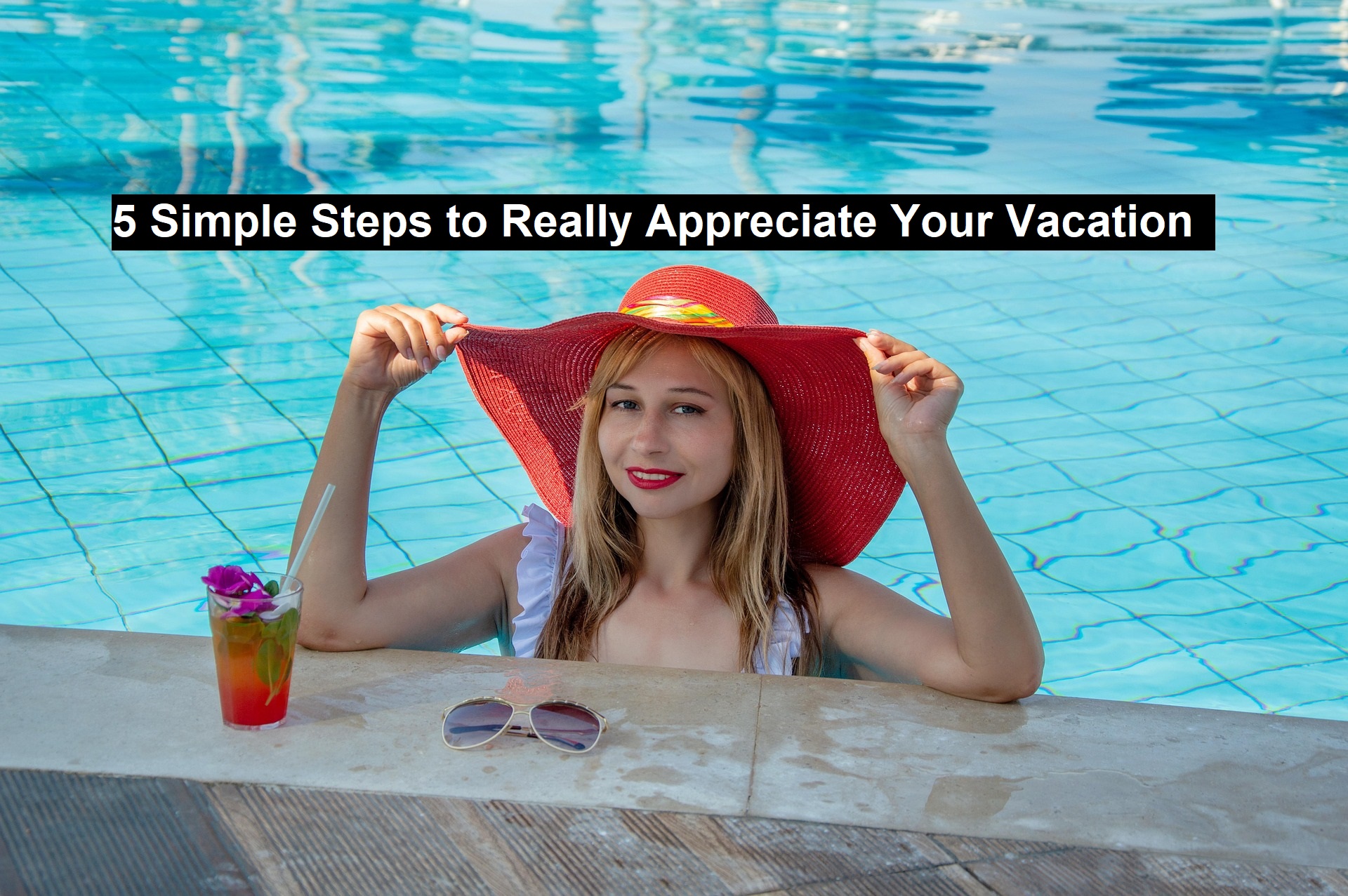 5 Simple Steps to Really Appreciate Your Vacation